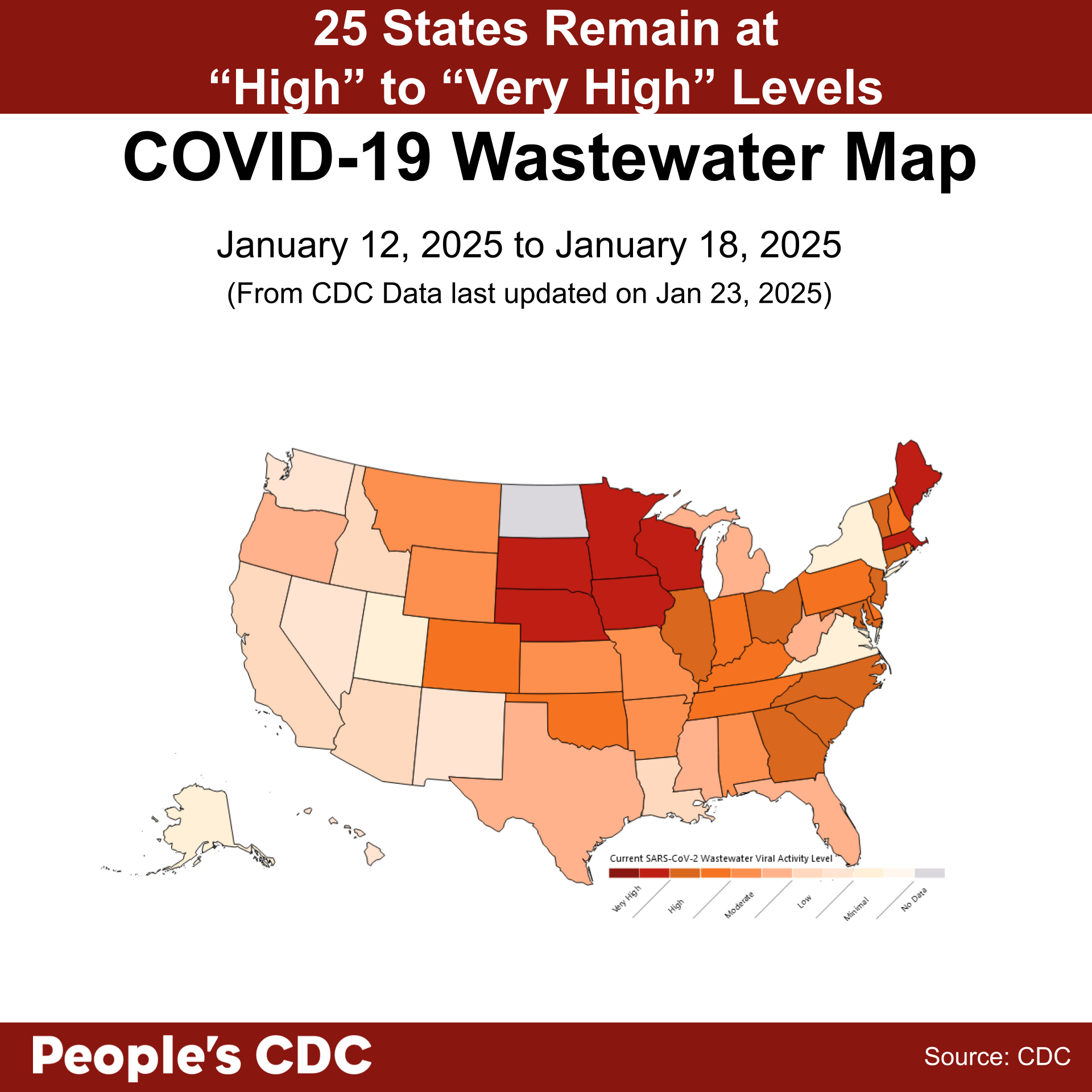 A map of the United States color-coded in shades of maroon, orange, and gray displaying SARS-CoV-2 Wastewater Viral Activity level from the dates January 12, 2025 through January 18, 2024 using CDC data updated on January 23, 2025. Deeper tones correlate to higher viral activity and gray indicates “Insufficient,” or “No Data.” Text above the map reads “High” to “Very High” levels in 25 states. There is no data for Guam, North Dakota, and the U.S. Virgin Islands. At the bottom, the text reads “People’s CDC. Source: CDC.”