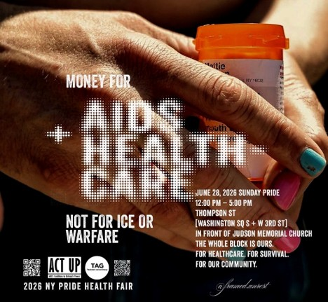 Two hands with polished nails hold an open medication bottle that was proscribed to to someone named Mattie. Overlaid in white is information about the ACT UP NY Health Fair featuring their co-sponsor Treatment Action Group (TAG). Text reads: Money for AIDS + Healthcare not for ICE or warfare. June 28, 2026 Sunday Pride. 12 - 5pm Thompson Street (Washington Square South and West 3rd Street) in front of Judson Memorial Church. The whole block is ours. For our healthcare. For survival. For our community. The photo credit for the image is Alexa Wilkinson @framed.unrest
